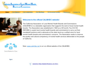 calmhb.org: Welcome to OFFICIAL Site of the California Association of Local Mental Health Boards and Commissions (CALMHBC)
The California Association of Local Mental Health Boards & Commissions (CALMHB/C) is a statewide organization that supports the work of local mental health boards. The Association seeks to improve the quality and cultural competency of mental health services deliverable to the people of California. 