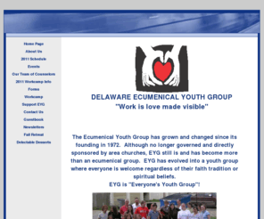 delawareeyg.org: Delaware Ecumenical Youth Groups - Delaware Ecumenical Youth Council
The Ecumenical Youth Group (EYG) of Delaware is comprised of junior and senior high youth of Delaware county.