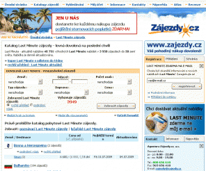 last-minute.cz: LAST MINUTE zájezdy se Zájezdy.cz - DOVOLENÁ Last Minute - levná dovolená na poslední chvíli
LAST MINUTE zájezdy a DOVOLENÁ, aktuálně od CK Fischer, Čedok, Eximtours, Firo-tour, Sunny Days a dalších českých cestovních kanceláří. Denně aktualizované nabídky Last Minute, zasílání Last Minute zdarma e-mailem. Dovolená LAST MINUTE - levná dovolená na poslední chvíli.