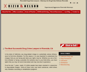 riverside-drug-crimes.com: Riverside Drug Crime Lawyers - Attorneys for Drug Crime Defense Riverside - Rizio & Nelson
Rizio & Nelson - Riverside's most successful Criminal - DUI Defense Law Firm - the most comprehensive legal assistance. We can help you whether you have been accused in crime, driving under influence or relation to the drugs. Experienced, Aggressive Defense Lawyers on call 24 hours per day.