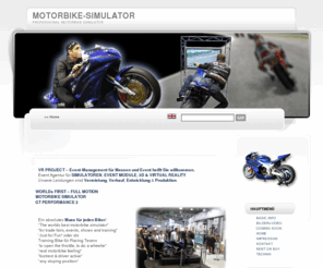 motorbike-simulator.com: Professional Simulator Produktion und Simulatorenvermietung
VR PROJECT - Event-Management Simulatoren Vermietung vom Profi wir vermieten Simulatoren fuer Messen und Events. Produktion von professional Simulatoren. 3D Software. Programmierung von Interaktiven Simulatoren. Formel 1 Simulator, Helikopter Simulator und Flug Simulator