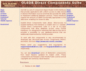 oledbdirect.com: OLEDB Direct Components Suite Main page
Delphi/C   Builder components for direct OLEDB access.