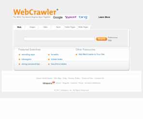 web-crawler.net: WebCrawler Web Search
Offers a single source to search the Web, images, video, news from Google, Yahoo!, Bing, Ask and many more search engines.
