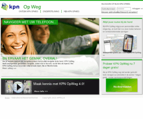 kpnopweg.com: KPN OpWeg
KPN OpWeg is an online mobile navigation service for mobile phones, PDA's and handsets giving GPS navigation with clear voice instructions. KPN OpWeg has speed camera warnings and it can easily be used on foot, in the car when driving or where ever else you would like. Free map updates four times per year and software updates are included in the service.