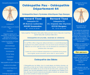 osteopathie-64.com: Ostéopathie Pau, Osteopathe Pau, Ostéopathie Pyrenees Atlantiques, Ostéopathe Pays Basque, Bearn, Tisné Bernard Osteopathe Bearnais, Osteopathie Sport, Osteo Departement 64
Osteopathie Pau, Osteopathe Pau, Pays Basque, Bearn, Soule, Osteopathe Sports,  Osteo, Osteos, Ostéopathie, Bernard Tisné Ostéopathe, Ostéopathie, Ostéopathes, Osteopatte, Osteopate, Osteopathy, Physiotherapie,rebouteux, Medecine, Médecine Manuelle, Ostéopathes Bearnais, Pyrenees Atlantiques,(Code postal - 64000)