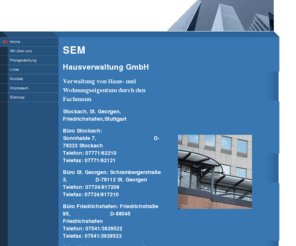 sem-hausverwaltung.com: - Home
SEM Hausverwaltung GmbH, Verwaltung von Haus- und Wohnungseigentum durch den Fachmann, Stockach, St. Georgen, Friedrichshafen