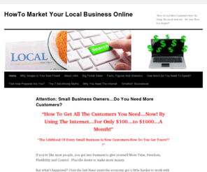 howtomarketyourlocalbusinessonline.com: Take The Mystery Out Of Getting Local Customers From The Internet
So many businesses could get tons of customers from the Internet...if they only knew how.  Here's exactly what to...