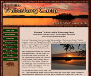 wabaskangcamp.com: Wabaskang Lake Canadian Camp Resort and Lodge near Perrault Falls Ontario Canada
Wabaskang Lake canadian resort lodge camp and cabins near Perrault Falls Ontario Canada offers canadian fishing vacation trips for walleye, perch, northern pike and lake trout. Plan your next canada fishing vacation in Ontario Canada at our canadian resort lodge and canadian fishing camp and enjoy great canada fishing near Perrault Falls near Ears Falls Ontario Canada.