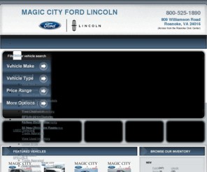 blacksburgford.com: Magic City Ford Lincoln - Serving Roanoke, Salem, Christiansburg, Blacksburg, Southwest VA
Magic City Ford Lincoln Mercury in Roanoke, Virginia has one of the largest selection of new and pre-owned vehicles. We've been serving Roanoke, Salem, Christiansburg, Blacksburg, Bedford, Covington, and all of Southwest Virginia for more than 70 years. Visit our website for complete photos, special internet pricing, and all of the information you need to make your next vehicle buying decision.