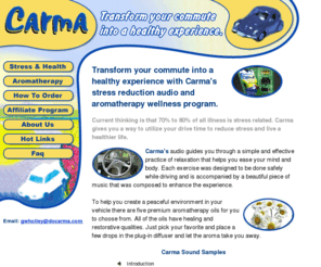 docarma.com: Stress Reduction Audio and Aromatherapy Wellness Program -- Carma
Stress reduction audio and aromatherapy wellness program -- Transform your commute into a healthy experience with Carma's
stress reduction audio and aromatherapy wellness program