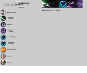 excaliburwebs.co.uk: Excalibur Web Support
Excalibur are one of the leading Internet Design & Support companies based in the North West of the United Kingdom.
Employing prize winning designers and highly skilled programmers they supply award winning web sites at competitive prices.
Computer Security, Internet Legal Policies are amongst the many services offered by the company