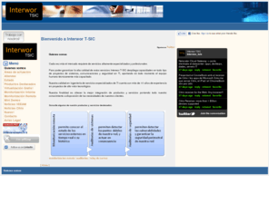 interwor-tsic.com: Bienvenido a Interwor T-SIC
Interwor T-SIC: Servicios de TI especializados: auditorias de sistemas, seguridad y comunicaciones, monitorizacion remota, soporte de segundo nivel, diseño e instalacion de infraestructuras TI, Interwor T-SIC realiza servicios especializados de monitorizacion remota, soporte de segundo nivel, auditorias de sistemas, comunicaciones y seguridad, y proyectos de infrastructura.