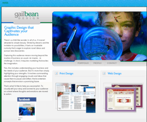 designedtocaptivate.com: Gail Bean Design : Graphic Design, Web Design and Print Design – logos, brochures, ads, branding, graphics, web sites and presentations.
Graphic Design that Captivates your Audience... Services include Web & Print Design.