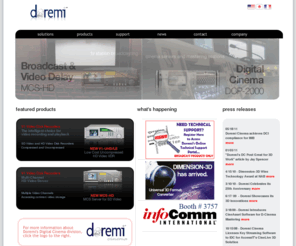 doremilabs.com: Broadcast Video Server & Video Encoder Equipment | Digital Cinema by Doremi Labs
Doremi offers a full line of Broadcast Video Servers, HD Video Servers, Broadcast Video Encoders, Broadcast Equipment and Digital Cinema products