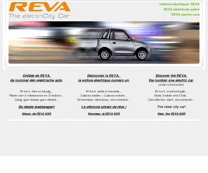 reva-car.be: REVA, LA voiture électrique - DE elektrische auto - THE ElectriCity Car
REVA, la voiture électrique de ville idéale, est disponible en Belgique - REVA, de ideale stads elektrische auto, is beschikbaar in België - REVA, the ideal ElectriCity Car, is available in Belgium.