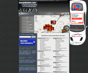 garage-chicoutimi.com: Garage Québec trouver un garage auto - mécanique pneus automobile Quebec
Trouvez un garage auto, lave-auto, carrosserie automobile au Québec et à Montréal. Le répertoire de garage auto et services automobiles au Québec. Carrosserie, pare-brise, antirouille, pneu, pièces auto à Québec et à Montréal, tous les services pour automobilistes dans votre région du Québec. Mécanique spécialisé, mécanicien expert et garagistes certifiés.
