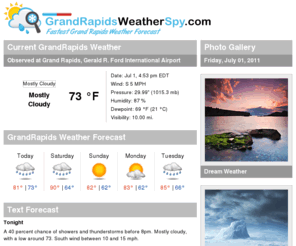 grandrapidsweatherspy.com: GrandRapids Weather - Current forecast for GrandRapids, MI
Real-time GrandRapids weather; Find local GrandRapids weather forecast for GrandRapids, MI.