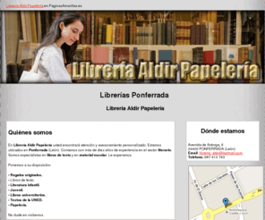 libreriaaldir.com: Librería Ponferrada. Librería Aldir Papelería
Encuentre aquí libros de texto y material escolar. Le ofrecemos literatura infantil y juvenil. Servicio de papelería. Llámenos al tlf. 987 410 743.