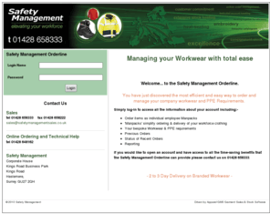 safetymanagementsales.com: Safety Management Orderline - Managing your Workwear with total ease
Welcome... to the Safety Management Orderline. You have just discovered the most efficient and easy way to order and manage your company workwear and PPE Requirements.