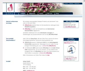 dokay.de: dokay GmbH - Dokumentationen mit MS Word
Wir bieten Ihnen praxiserprobte Software-Produkte auf der Basis von Microsoft Word: OfficeHelp ist exakt auf die Anforderungen der Technischen Dokumentation abgestimmt. OfficeForms ist ein Redaktionssystem mit integrierter Baustein- und Variantenverwaltung für modulare Dokumentationen. Außerdem entwickeln wir individuelle Tools und Lösungen rund um MS-Word und das Office-Paket.