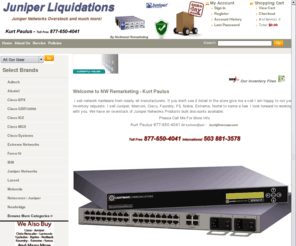 juniper-liquidations.com: Northwest Remarketing - Kurt Paulus Juniper Liquidations
Northwest Remarketing Kurt Paulus Juniper Networks Cisco Alcatel Nortel