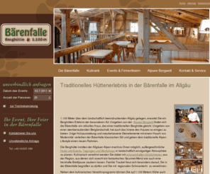 berghuette-baerenfalle.com: Berghütte Bärenfalle im Allgäu
Die Berghütte Bärenfalle in Immenstadt im Allgäu informiert über traditionelle Hüttengastronomie in den Allgäuer Alpen, Kulinarik, Events, Tagungen  und Firmenfeiern im Oberallgäu sowie über Urlaub in der Alpsee Bergwelt, Kletterwald, Mountainbiken, Nordic Walking, Langlauf und Naturrodelbahn sowie Kultur und Brauchtum im Allgäu.