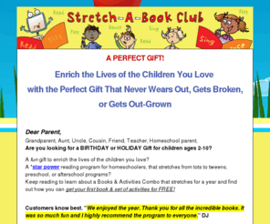 stretchabook.com: Stretch-A-Book Club :: Children's Book of the Month Club
Learn to read by singing, acting, dancing and drawing with Stretch-A-Book, the newest children's book of the month club!