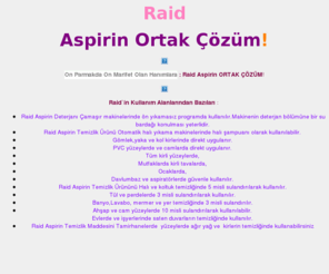 aspirindeterjan.com: Raid Aspirin Temizlik Ürünü , Aspirin Deterjan , Aspirin Temizlik Maddesi , Leke Çıkartıcı ve Tüm Lekelere Karşı Ortak Çözüm !
Tüm Çıkmayan inatçı Lekelere Karşı Tek Ürün! Raid Aspirin Deterjan , Tek Kişilik Dev Kadro!