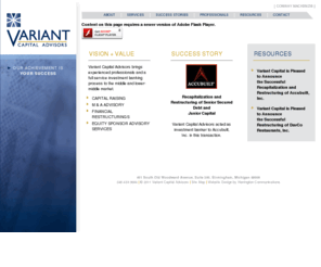 cmdcapitaladvisors.com: Variant Capital Advisors
Variant Capital Advisors LLC provides investment banking services primarily to middle market companies and specializes in capital raising, mergers and acquisitions, recapitalization and restructuring, equity sponsor advisor services and corporate finance.