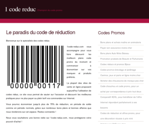 1code-reduc.com: Code Réduc - Code Promo - Bons De Réduction
Site spécialisé dans les bons plans de codes réduc et codes promos. Envie de dépenser moins en achetant mieux ? 1code-reduc.com est le site qui vous accompagnera pour toutes vos commandes sur Internet !