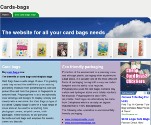 card-bags.co.uk: Cards-bags
Great prices and discounts on Greetings Card sleeves and bags 
		and all your other display bags for photographs, T-shirts, posters, CDs, DVDs, biscuits, sweets 
		and cakes. Everything you need to know to choose the best type of packaging whether polypropylene, 
		BOPP or cellophane for your product.