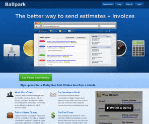 ballparkapp.com: Online Invoicing, Online Estimates, and CRM Software | Ballpark
Online invoicing and online estimates done right. Take a tour of our features and sign up for a free trial of Ballpark today.