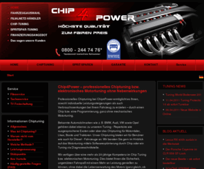 chiptuning-auto.com: Chiptuning - Chip Tuning, Motortuning, Diesel, BMW, Audi, CDI, TDI, VW, Opel, Dieseltuning
Chiptuning bei uns - Chip Tuning, Motortuning, auch für Diesel, BMW, Audi, CDI, TDI, VW, Opel, Dieseltuning, Ford, Peugeot, Volvo, Mercedes, auch in Berlin, Hamburg, München, Köln, Frankfurt, Deutschland allgemein, Österreich und Schweiz