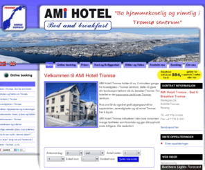 amihotel.no: AMI Hotell Tromsø. Billig Hotell Tromsø sentrum, fra Nok 459
På AMI Hotell bor du veldig billig og godt i Tromsø sentrum. Masse info om Tromsø Kveldsmat  47 776 21000 Fra 459 online booking Gratis: frokost kaffe te sjoklade internett parkering gjestekjøkken mm