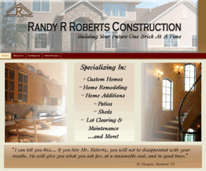 randyrroberts.com: Home
Randy R Roberts is a builder in Brazoria County, TX who specializes in custom homes, remodeling projects, lot clearing, & realestate development.