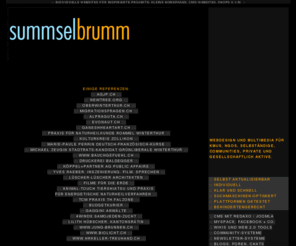 summselbrumm.ch: ::: summselbrumm ::: Webdesign für inspirierte Projekte: Redaxo, Joomla, Content Management Systeme, Wordpress, Webdesign für kleine Budgets, Kai Pulfer Winterthur
Webdesign für inspirierte Projekte, für kleine und grosse Budgets, individuell und schnell, suchmaschinenoptimiert und plattform-kompatibel.