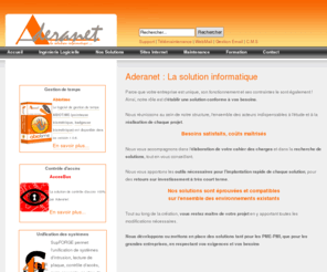 aderanet.com: Aderanet - La solution informatique - Accueil
Aderanet, la solution informatique. Nous développons des logiciels spécifiques sur la demande de nos clients, assurons la maintenance de vos logiciels et matériels et sommes expert dans les domaines de la sécurité et de la gestion de temps.