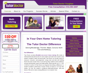 hometutors-vaughan.com: Inhome Personal Tutor Doctor Vaughan Math Science English Algebra Woodbridge Thornhill Maple Concord - Overview
home tutoring, Personal Tutor,tutor doctor Vaughan, Math, Science, English, Algebra, Woodbridge, Thornhill, Maple,Concord,Language Learn, math tutor,english, uition, Algebra, Chemistry, Science, tutor, homework help, private tutor,sat, test prep, home school, trig tutor, college tutoring, calculus, kumon, sylvan,at home, private, grades, help