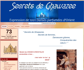 secretsdeghawazee.org: Secrets de Ghawazee 37
Toute personne homme ou femme intéressée par l’apprentissage de la danse orientale a sa place dans nos activités... En adaptant ses tarifs aux budgets de ses adhérents, l’Association Secrets de Ghawazee fait un pas significatif vers la Culture depuis 2008.