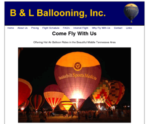 bandlballooning.com: B&L Ballooning
B and L Ballooning, Inc. was established in 1985. We have flown over 2000 accident free hours since we started.