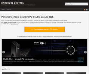 barebone-shuttle.org: Barebone Shuttle | Votre Mini-PC déjà monté et configurable, livré chez vous !
Votre Mini-PC déjà monté et configurable, livré chez vous !