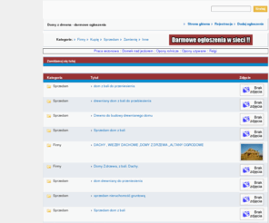 domyzdrewna.com: Domy z drewna - Bezpłatne ogłoszenia. domyzdrewna.com - kup, sprzedaj dom z drewna.
Domy z drewna - Darmowy panel ogłoszeniowy. Chcesz kupić dom z drewna, a nie wiesz gdzie??? Masz do sprzedania domy z drewna. Darmowe ogłoszenia w internecie. Domy z drewna.