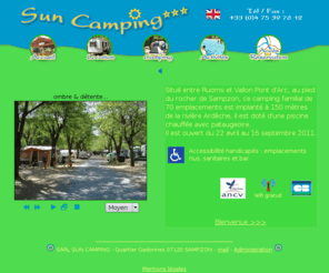 suncamping.com: France Ardèche camping : Sun camping sampzon ardèche vallon
en ardèche, sun camping, ardèche, tourisme, sampzon, vallon pont d'arc, gorges de l'ardeche, reserve natural, reserve naturelle  authentic holiday, camping in the sunny ardeche, south of France. Capm site, campsite at vallon pont d'arc, vallon. On the edge of the Cevennes chestnut forest, this is a beautiful, peaceful, sunny spot on the borders of Provence. Holiday hotel, charming hotel, vacations, apartments, hotel rooms, pension, bed & breakfast, spa towns, vallon pont d'arc,vallon pont d'arc,vallon pont d'arc,vallon pont d'arc, ardeche, ardeche, ardeche, ardeche, ardeche, family holidays, great for children, childrens holidays, family rooms, discount for children,