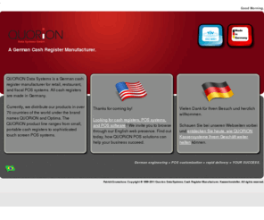 quorion.de: Cash Register Manufacturer from Germany - QUORiON Data Systems.
QUORiON is a German cash register manufacturer.  Our cash register line ranges from small, portable cash registers to sophisticated PC POS systems.