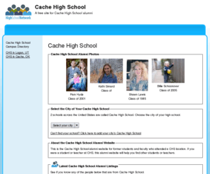 cachehighschool.org: Cache High School
Cache High School is a high school website for alumni. Cache High provides school news, reunion and graduation information, alumni listings and more for former students and faculty of Cache High School