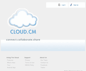 nimfoo.com: Cloud.cm - Connect.Collaborate.Share
Collaboration tools for individuals and global companies alike. Cloud simplifies online file storage, replaces FTP and connects teams in online workspaces.
        
        Cloud brings online collaboration to your documents, music, video, calendar, email and chat in a lightweight easy to use readily available solution.