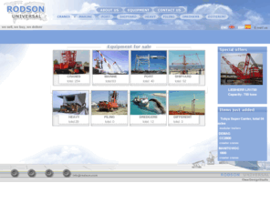 rodson.com: Rodson Universal. Crawler cranes. Heavy equipment trading company.
Rodson Universal offers a complete service like dismantling, shipping logistics, erection of marine, port, shipyard, heavy transport, piling and other kinds of equipment. Crawler cranes.