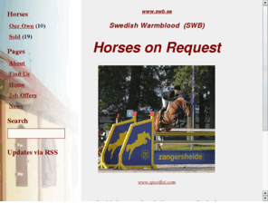 swbsporthorses.com: Swedish Warmblood (SWB) Horses
Swedish Warmblood (SWB) Horses on Request from elite european mare families, offered for sale by Katri Wayrynen, Flyinge.