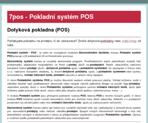 7pos.mobi: Dotyková pokladna (POS)
Součástí Ekonomického Systému manas je také Pokladní systém POS. V rámci POS lze využít až 24 pokladen. Položky zboží zadáváme do Pokladního systému pomocí čárových kódů, zboží je dále možné zadat číslem nebo názvem nebo jako skupinu zboží.