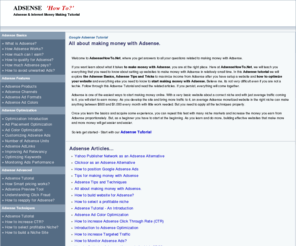 adsensehowto.net: All about making money with Adsense.
Adsense Tutorial, Adsense Tips, Adsense Tricks, Adsense Secrets, Make money with Adsense, Adsense Keywords, Adsense Revenue.